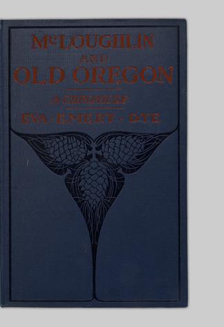 Mcloughlin And Old Oregon A Chronicle Ubc Library Open Collections
