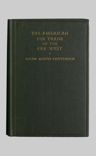 The American Fur Trade Of The Far West A History Of Pioneer Trading Posts Early Fur Companies Of The Missouri Valley Rocky Mountains Of Overland Commerce With Santa