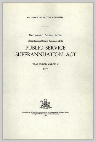 Thirty Ninth Annual Report Of The Business Done In Pursuance Of The Public Service Superannuation Act Year Ended March 31 1974 Ubc Library Open Collections